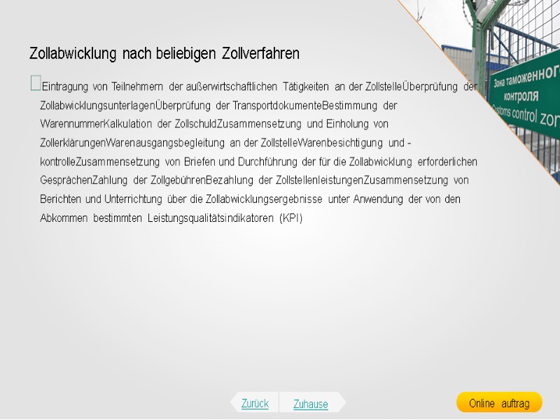 Zollabwicklung nach beliebigen Zollverfahren Eintragung von Teilnehmern der außerwirtschaftlichen Tätigkeiten an der ZollstelleÜberprüfung der